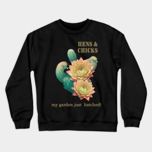 Hens and Chicks My Garden Just Hatched Crewneck Sweatshirt